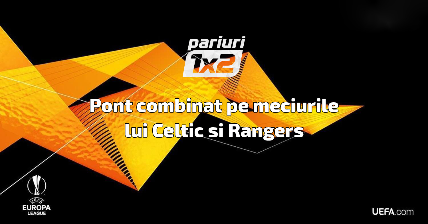 Bilet cu meciurile lui Rangers si Celtic | Cota 2.08 in Europa League, cu o „combinatie” a celor doua rivale din Scotia