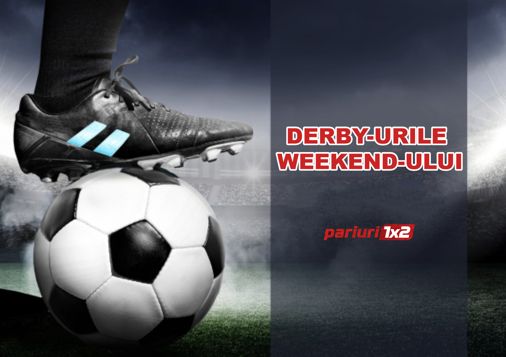 Derby-urile weekend-ului