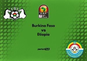 Ponturi fotbal » Burkina Faso – Etiopia: Pariu in cota 1.52 in meciul decisiv din grupa A
