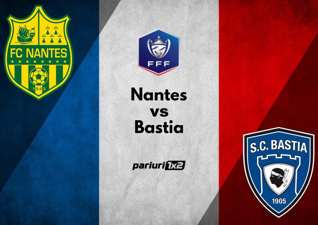 Ponturi fotbal » Nantes – Bastia: Pariu in cota 1.60 pe duelul din sferturile de finala ale Cupei Frantei