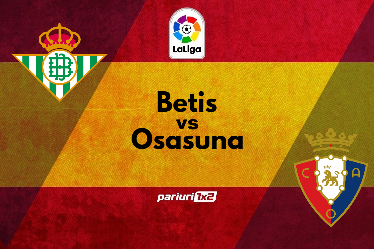 Betis – Osasuna, Ponturi Pariuri Fotbal La Liga, 26.08.2022