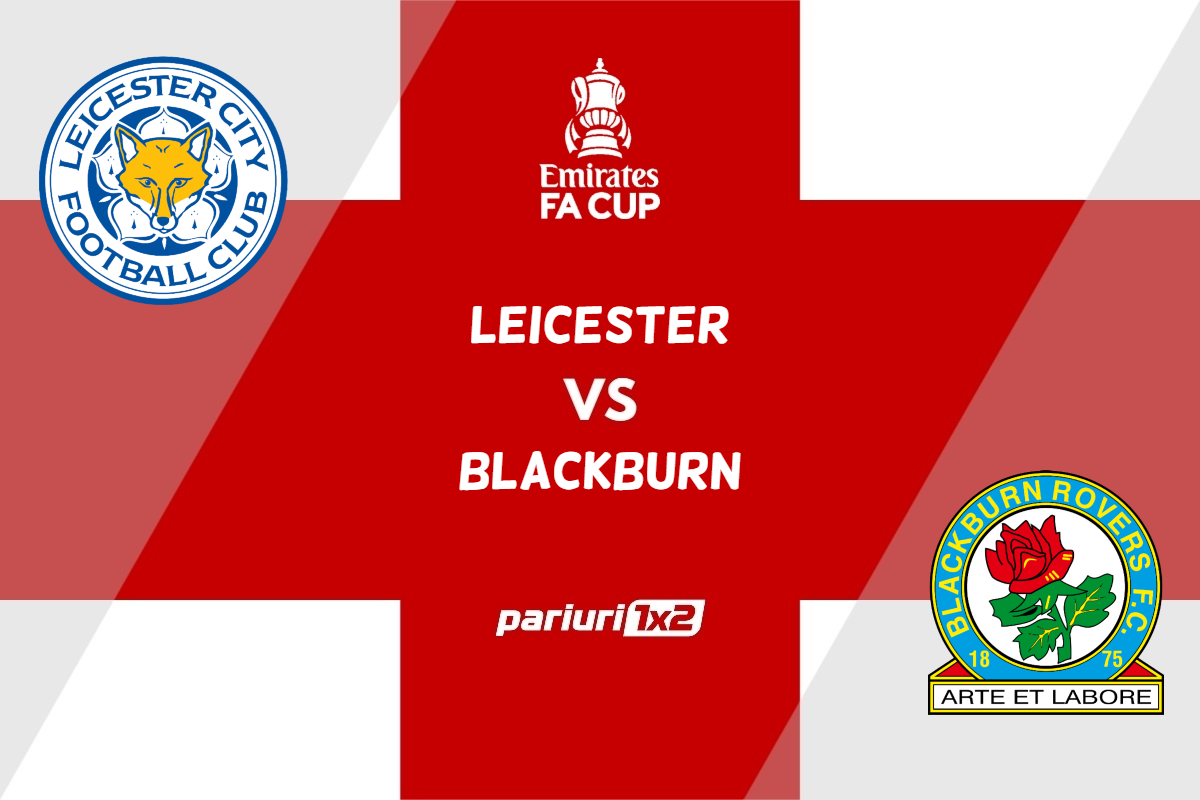 Leicester – Blackburn, Ponturi Pariuri Fotbal FA Cup, 28.02.2023