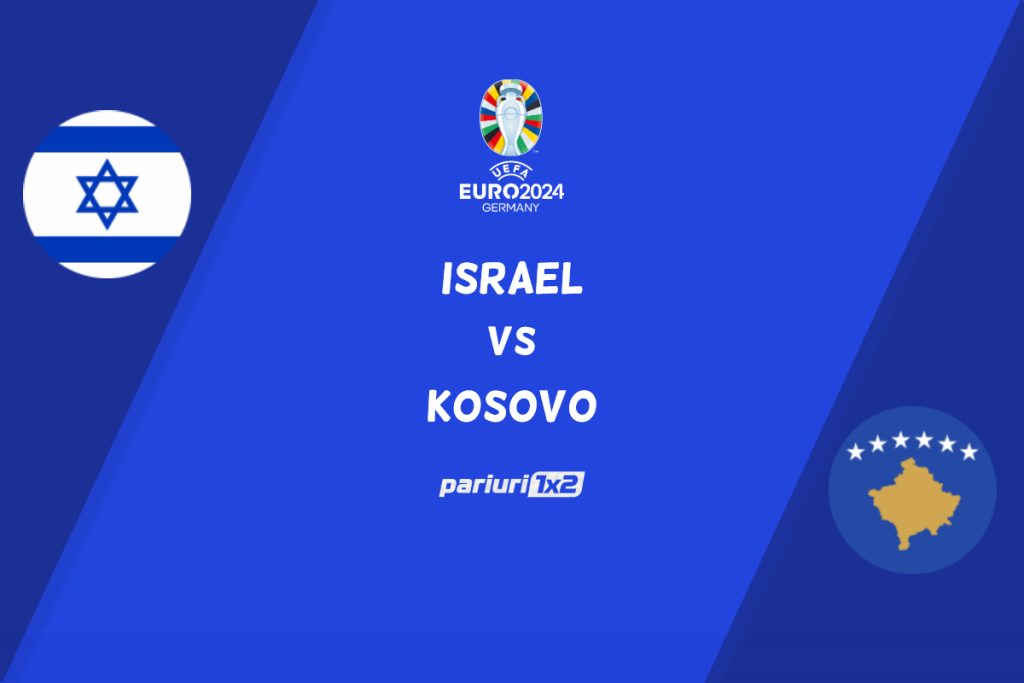 Israel – Kosovo, Ponturi Pariuri Fotbal Preliminarii Euro 2024, 25.03.2024