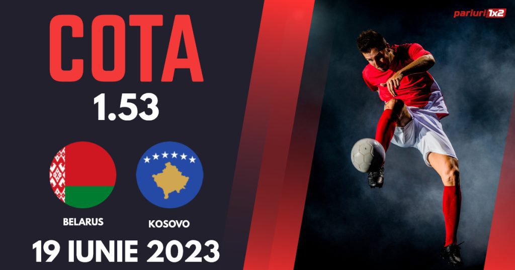 Belarus – Kosovo, Ponturi Pariuri Fotbal Calificări Euro 2024, 19.06.2023