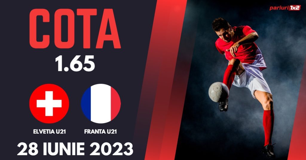 Elvetia U21 – Franta U21, Ponturi Pariuri Fotbal EURO 2023, 28.06.2023
