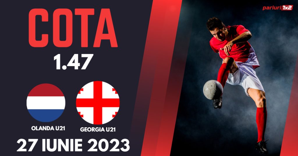 Olanda U21 – Georgia U21, Ponturi Pariuri Fotbal EURO, 27.06.2023