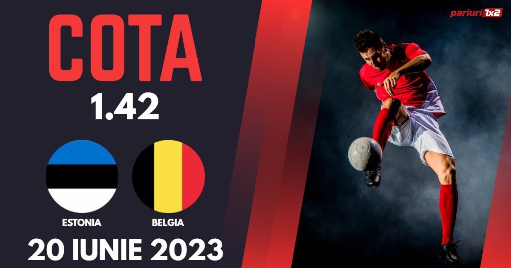 Pariuri fotbal » Estonia – Belgia, Ponturi Pariuri Fotbal Preliminarii EURO 2024, 20.06.2023