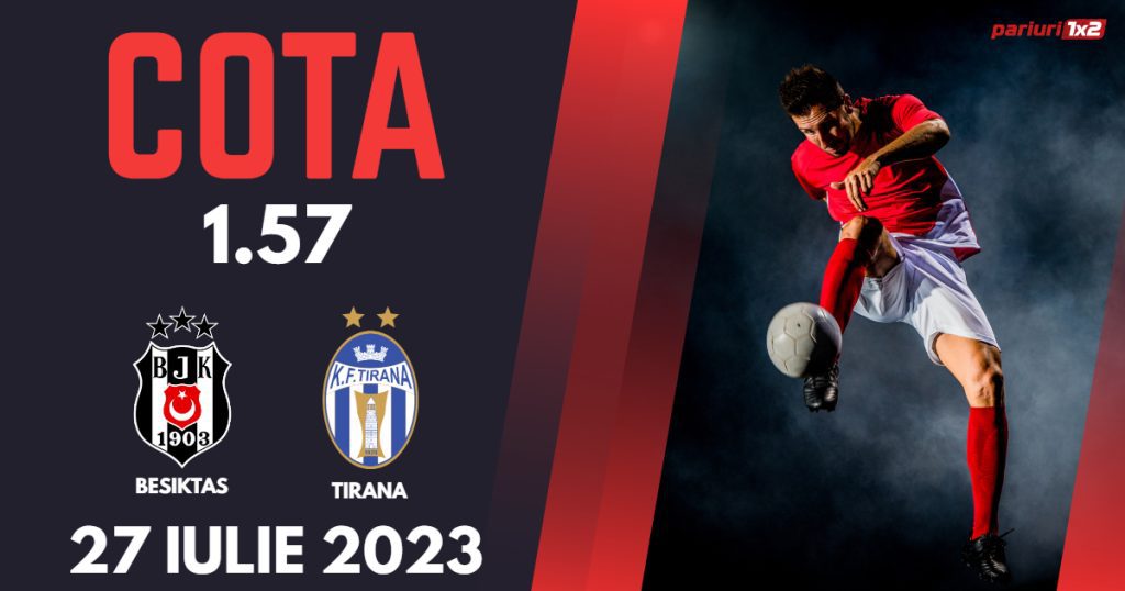 Besiktas – Tirana, Ponturi Pariuri Fotbal Conference League, 27.07.2023