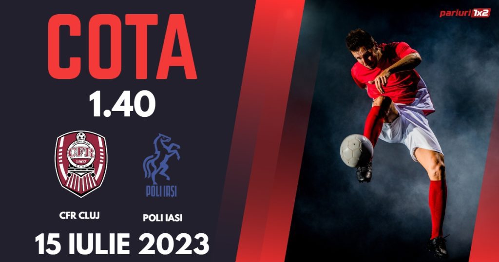 CFR Cluj – Poli Iași: Ponturi Pariuri Fotbal România SuperLiga, 15.07.2023 »»