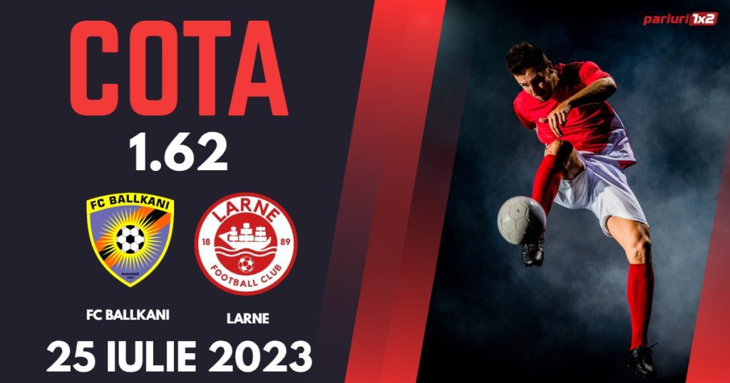 FC Balkani – Larne: Ponturi Pariuri Fotbal Conference League, 25.07.2023 »»