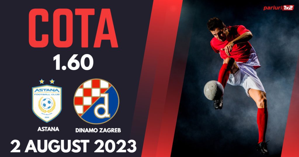 Astana – Dinamo Zagreb, Ponturi Pariuri Fotbal Liga Campionilor, 02.08.2023