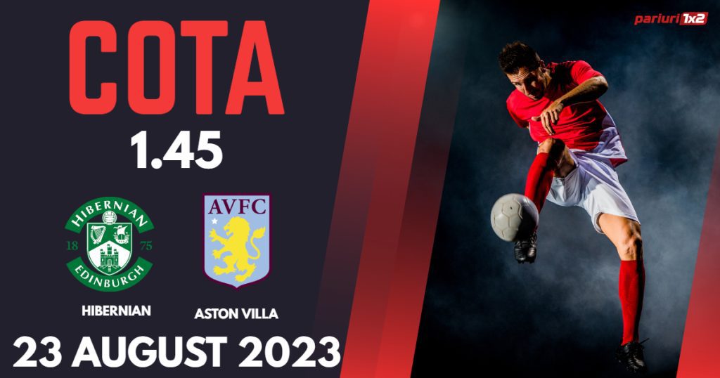 Hibernian – Aston Villa, Ponturi Pariuri Fotbal Conference League, 23.08.2023