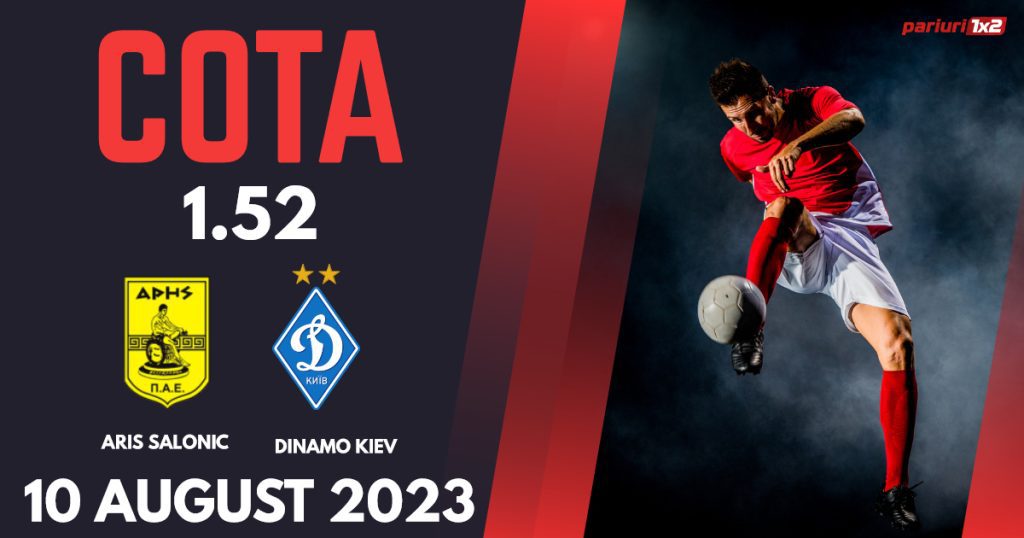 Aris Salonic – Dinamo Kiev, Ponturi Pariuri Fotbal Europa Conference League, 10.08.2023