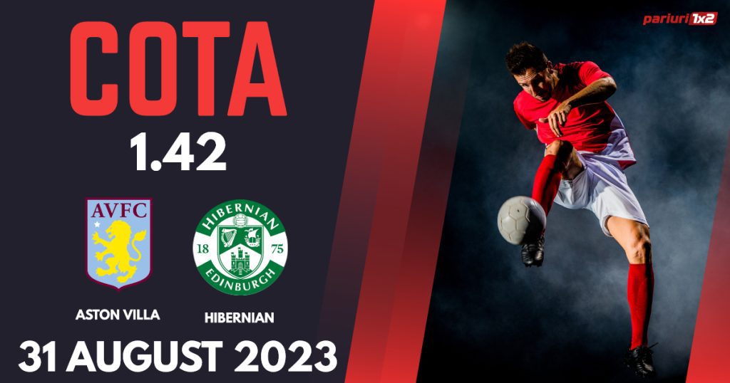 Aston Villa vs Hibernian, Ponturi Pariuri Fotbal Conference League, 31.08.2023