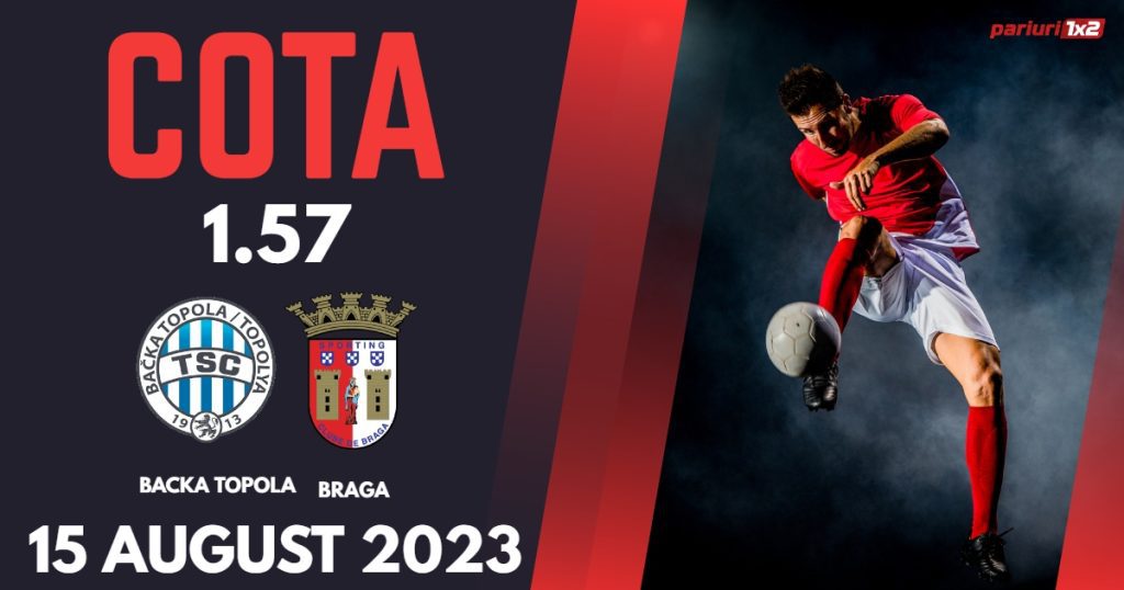 Backa Topola – Braga: Ponturi Pariuri Fotbal Champions League, 15.08.2023 »»