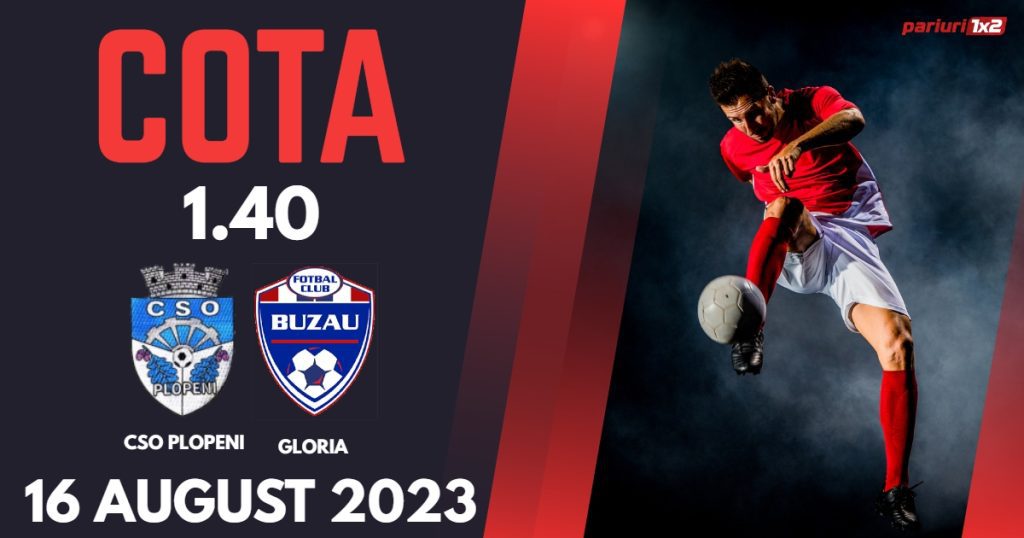 CSO Plopeni – Gloria Buzău: Ponturi Pariuri Fotbal Cupa României, 16.08.2023 »»