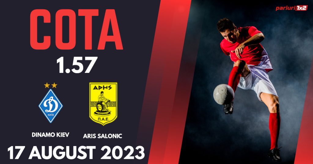 Dinamo Kiev – Aris Salonic, Ponturi Pariuri Fotbal Europa Conference League, 17.08.2023