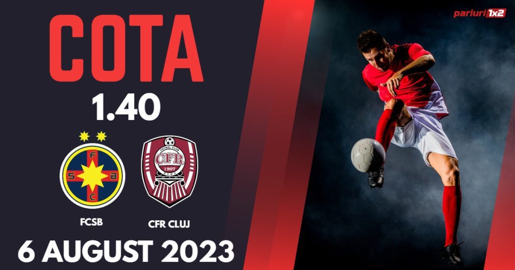 FCSB – CFR Cluj: Ponturi Pariuri Fotbal România SuperLiga, 06.08.2023 »»