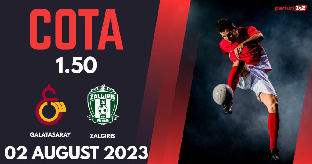 Galatasaray – Zalgiris, Ponturi Pariuri Fotbal Liga Campionilor, 02.08.2023