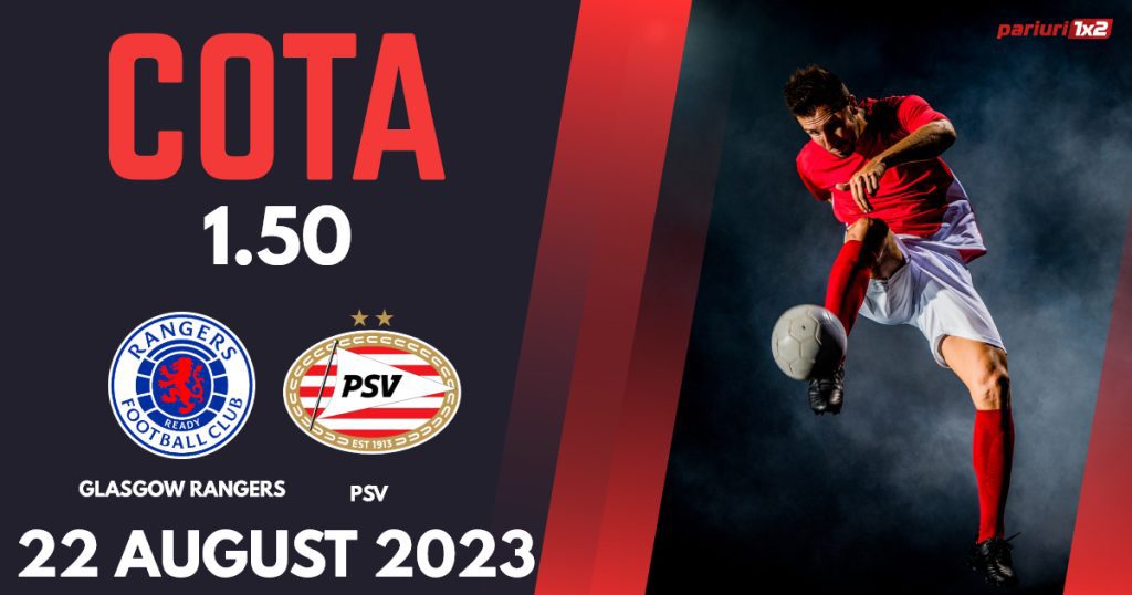 Glasgow Rangers – PSV Eindhoven, Ponturi Pariuri Fotbal Liga Campionilor, 22.08.2023