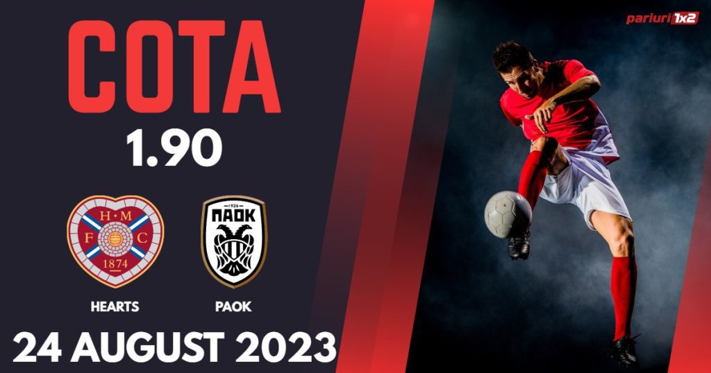 Hearts – PAOK, Ponturi Pariuri Fotbal Conference League, 24.08.2023