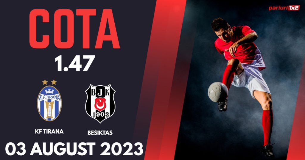 KF Tirana – Besiktaș, Ponturi Pariuri Fotbal Europa Conference League, 03.08.2023