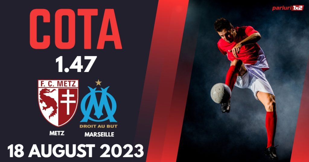 Metz – Marseille: Ponturi Pariuri Ligue 1, 18 august 2023 »»