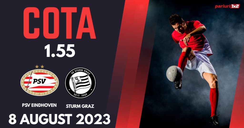 PSV Eindhoven – Sturm Graz, Ponturi Pariuri Fotbal Liga Campionilor, 08.08.2023
