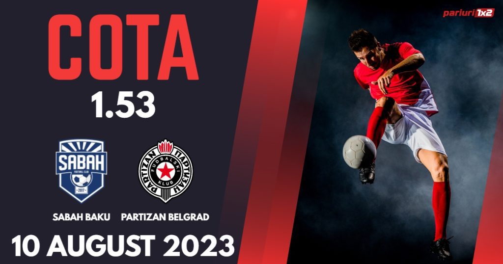 Sabah Baku – Partizan Belgrad, Ponturi Pariuri Fotbal Conference League, 10.08.2023