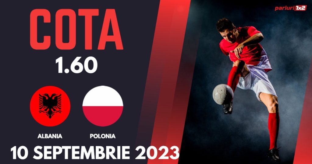 Albania – Polonia: Ponturi Pariuri Fotbal preliminarii EURO 2024, 10.09.2023 »»
