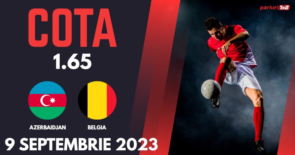 Azerbaidjan – Belgia, Ponturi Pariuri Fotbal Calificari Euro 2024, 09.09.2023
