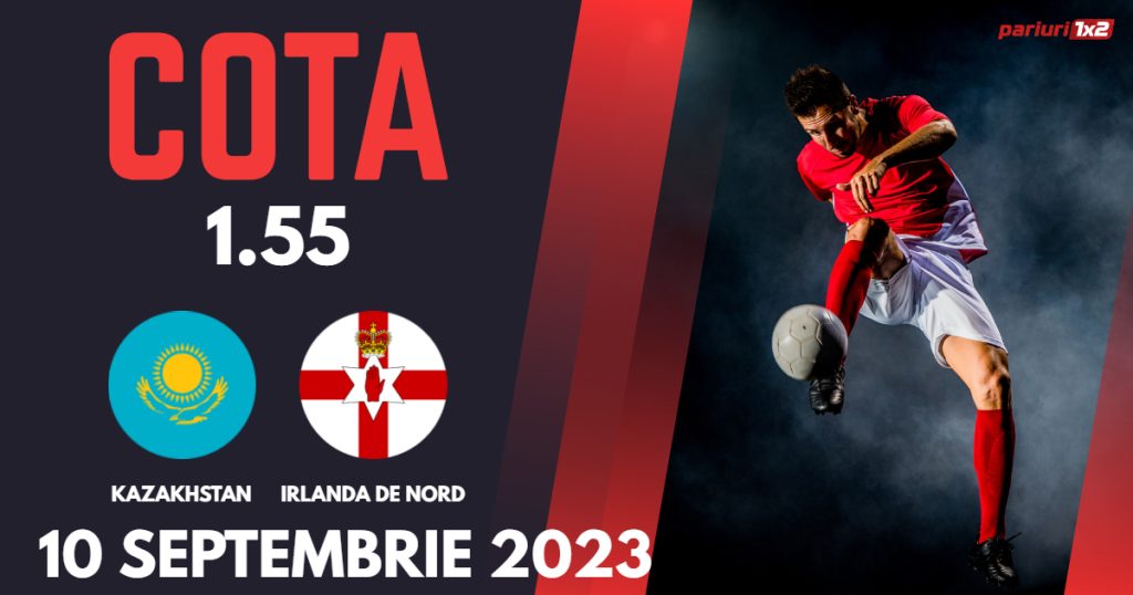 Kazahstan – Irlanda de Nord, Ponturi Pariuri Fotbal preliminarii EURO 2024, 10.09.2023