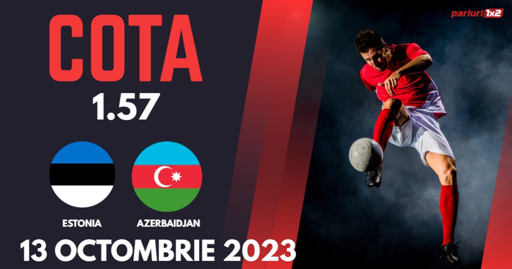 Estonia – Azerbaidjan, Ponturi Pariuri Fotbal preliminarii EURO, 13.10.2023
