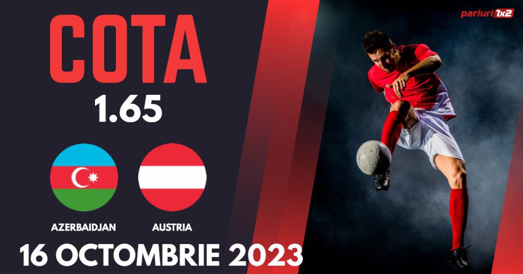 Azerbaidjan – Austria, Ponturi Pariuri Fotbal Calificări Euro 2024, 16.10.2023