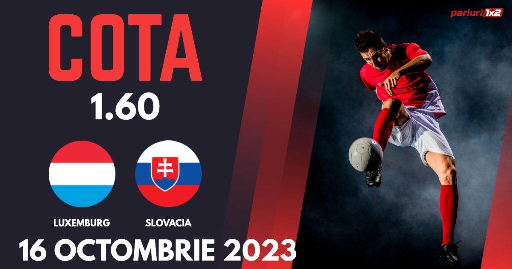 Luxemburg – Slovacia, Ponturi Pariuri Fotbal Calificări Euro 2024, 16.10.2023