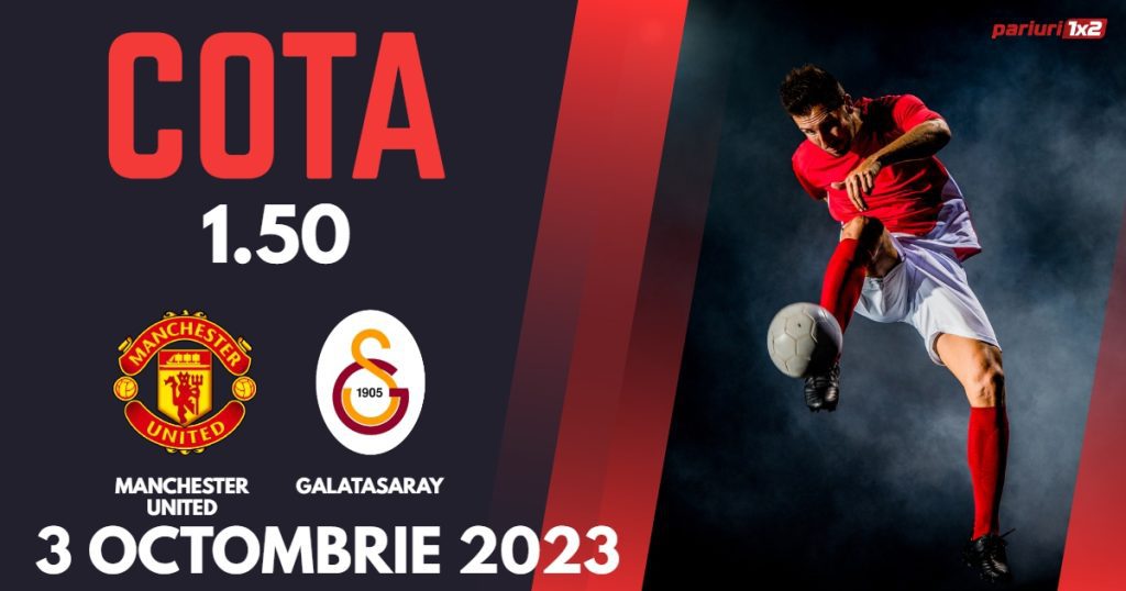 Manchester United – Galatasaray, Ponturi Pariuri Fotbal Liga Campionilor, 03.10.2023