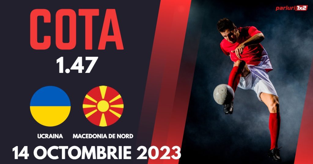 Ucraina – Macedonia de Nord: Ponturi Pariuri Fotbal Preliminarii EURO 2024, 14.10.2023 »»