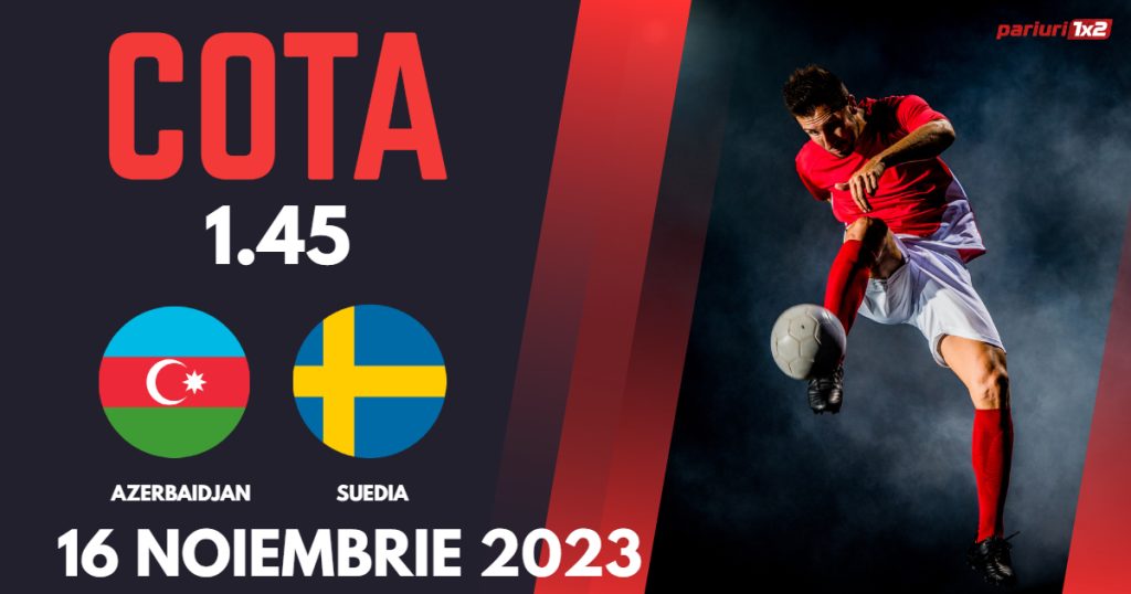 Azerbaidjan – Suedia, Ponturi Pariuri Fotbal preliminarii EURO 2024, 16.11.2023