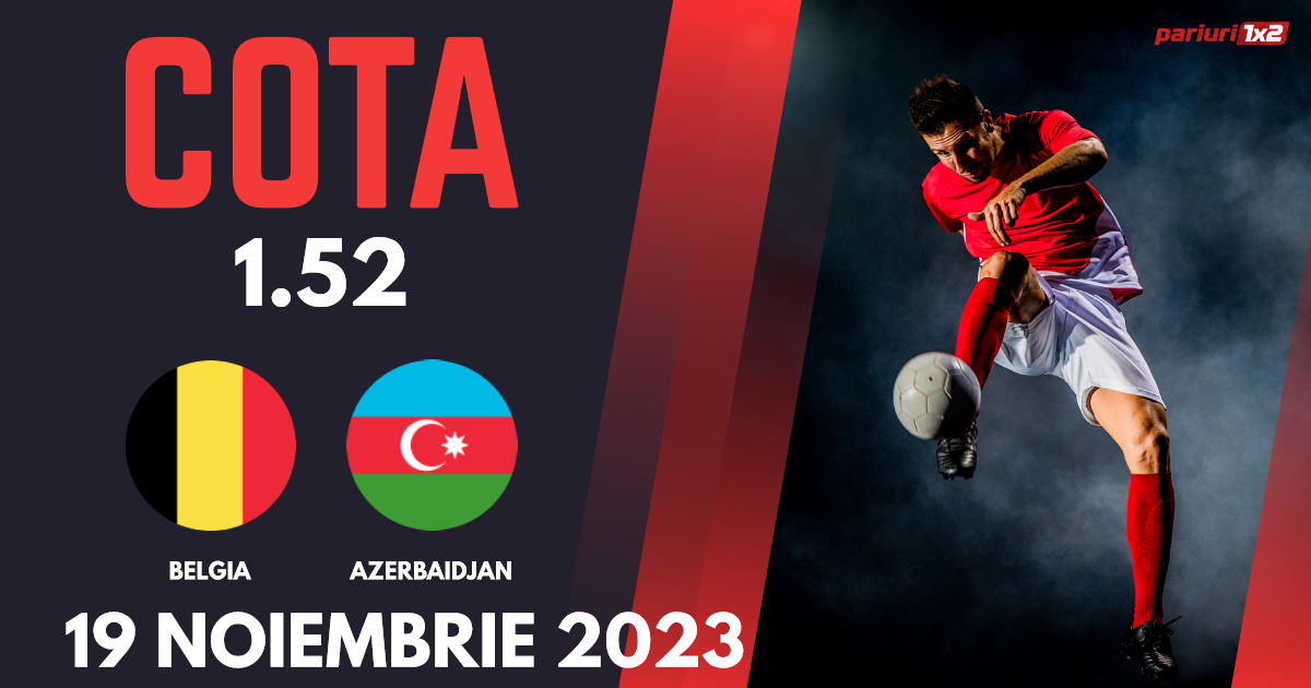 Belgia – Azerbaidjan, Ponturi Pariuri Fotbal preliminarii Euro 2024, 19.11.2023