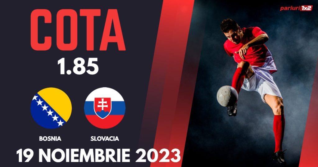Bosnia-Herțegovina – Slovacia: Ponturi Pariuri Fotbal Preliminarii EURO 2024, 19.11.2023