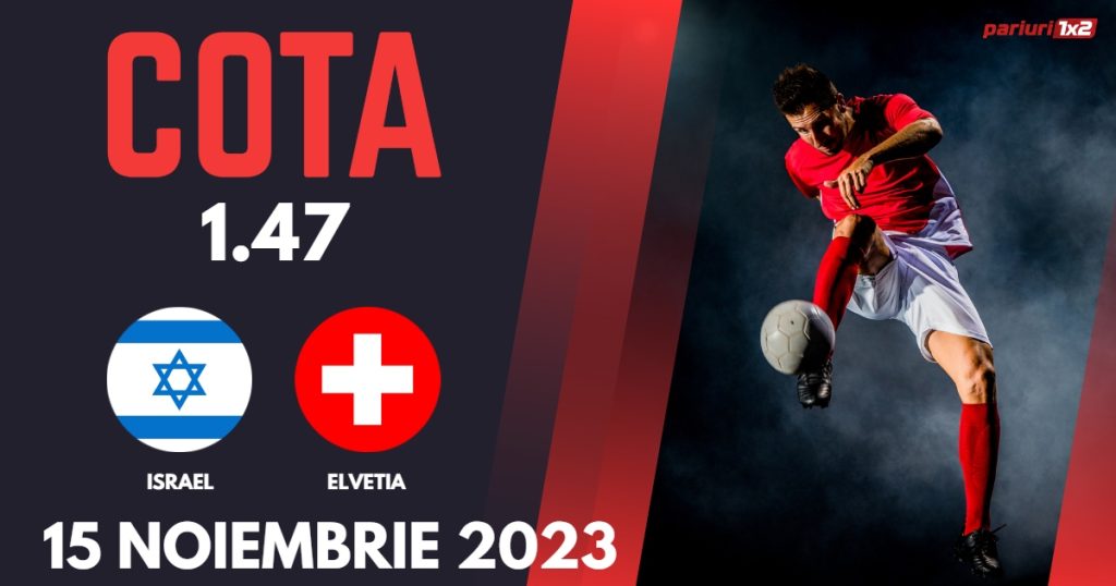 Israel – Elvetia, Ponturi Pariuri Fotbal Calificari EURO 2024, 15.11.2023