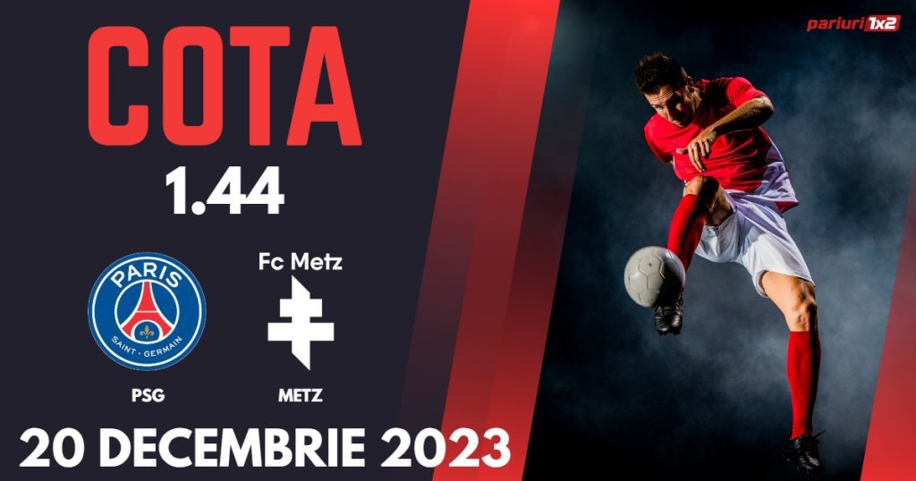 PSG – Metz, Ponturi Pariuri Fotbal Ligue 1, 20.12.2023