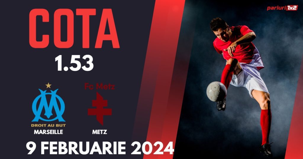 Marseille – Metz, Ponturi Pariuri Fotbal Ligue 1, 09.02.2024