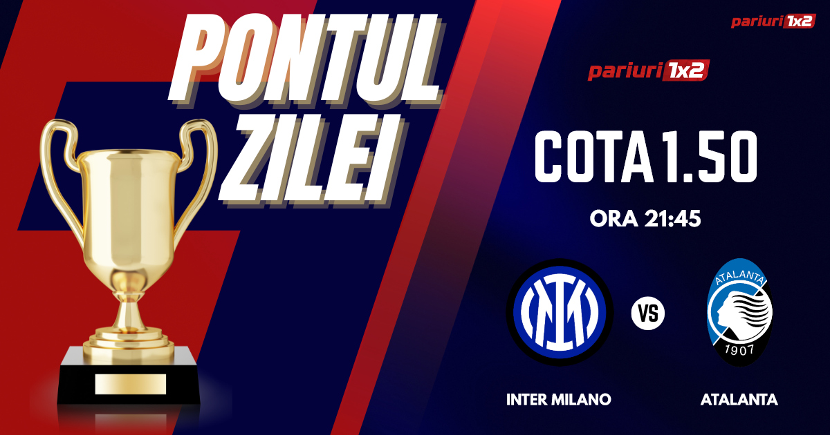 Pontul Zilei, 28 februarie :Profitul vine din Serie A! Astăzi Inter Milano – Atalanta!