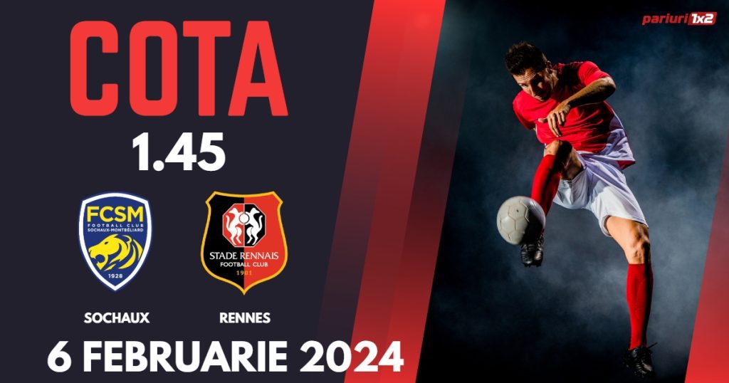 Sochaux – Rennes, Ponturi Pariuri Fotbal Cupa Franței, 06.02.2024