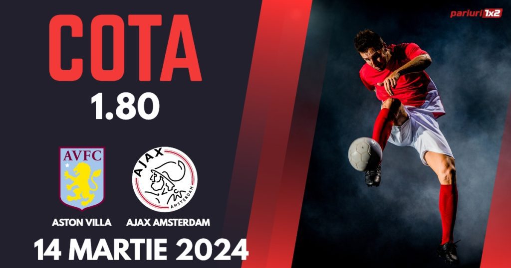 Aston Villa – Ajax, Ponturi Pariuri Fotbal Conference League, 14.03.2024