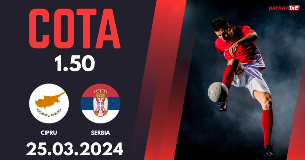 Cipru – Serbia, Ponturi Pariuri Fotbal Amicale Internaționale, 25.03.2024