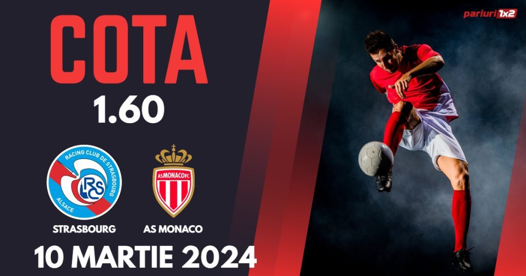 Strasbourg – Monaco, Ponturi Pariuri Fotbal Ligue 1, 10.03.2024