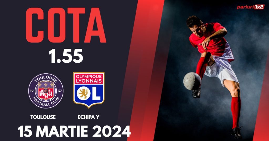 Toulouse – Lyon, Ponturi Pariuri Fotbal Ligue 1, 15.03.2024