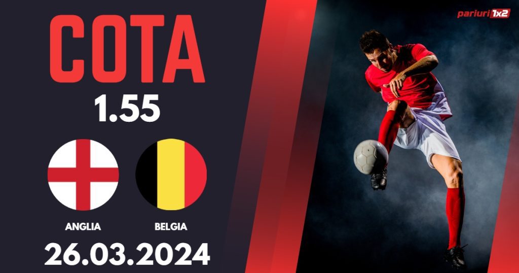 Anglia – Belgia, Ponturi Pariuri Fotbal Amicale Internationale, 26.03.2024